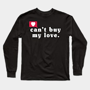 Can't Buy My Love Long Sleeve T-Shirt